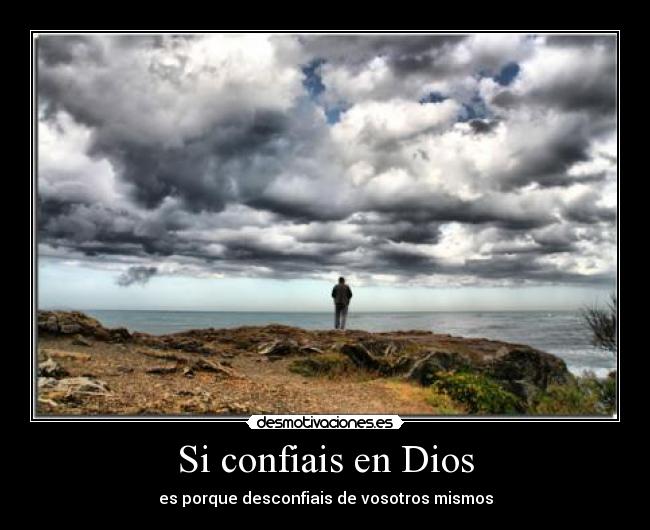 Si confiais en Dios - es porque desconfiais de vosotros mismos