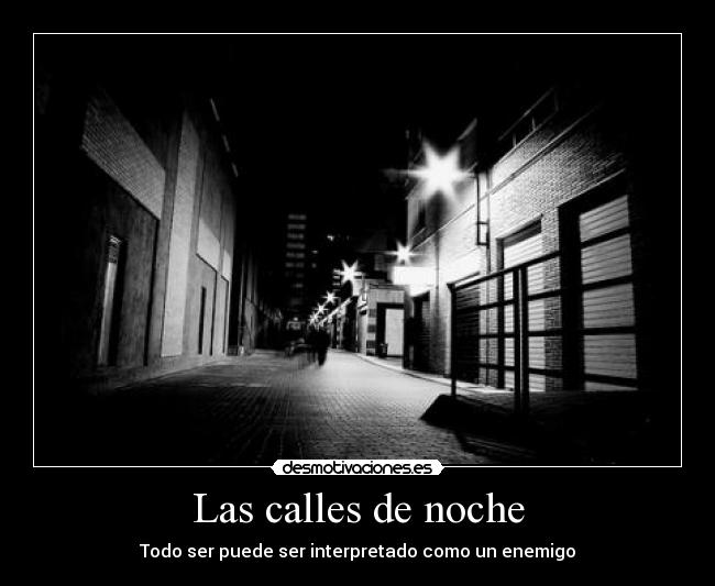 Las calles de noche - Todo ser puede ser interpretado como un enemigo