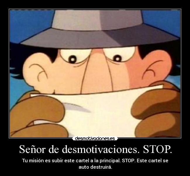 Señor de desmotivaciones. STOP. - Tu misión es subir este cartel a la principal. STOP. Este cartel se auto destruirá.
