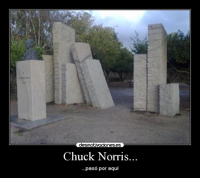 Chuck Norris... - ...pasó por aquí