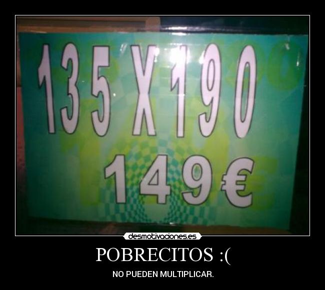 POBRECITOS :( - NO PUEDEN MULTIPLICAR.