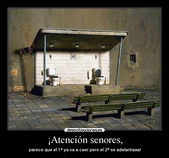 ¡Atención senores, -