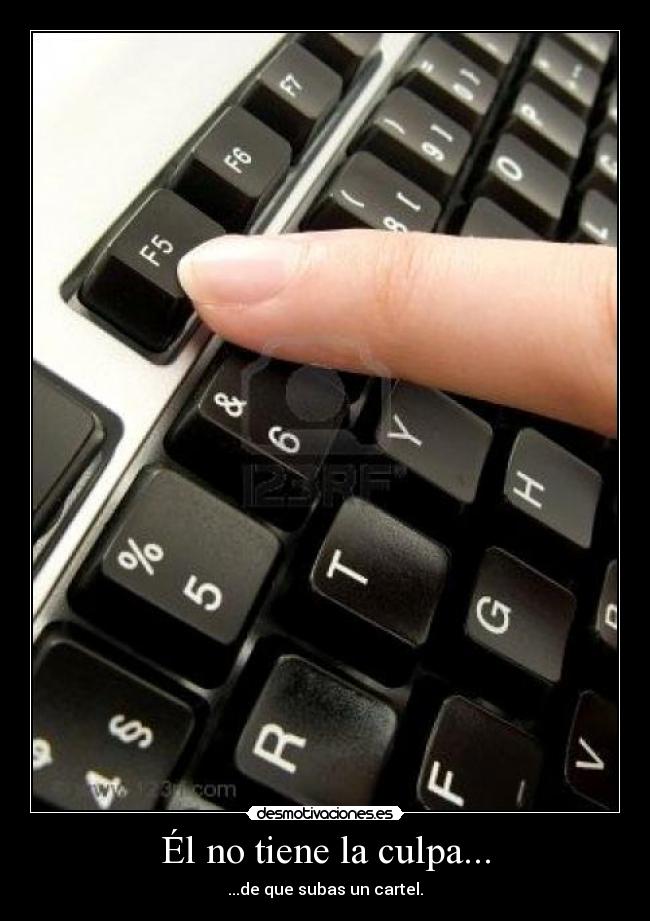 Él no tiene la culpa... - ...de que subas un cartel.