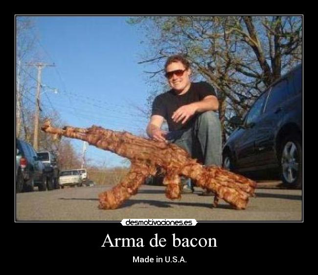 Arma de bacon - Made in U.S.A.