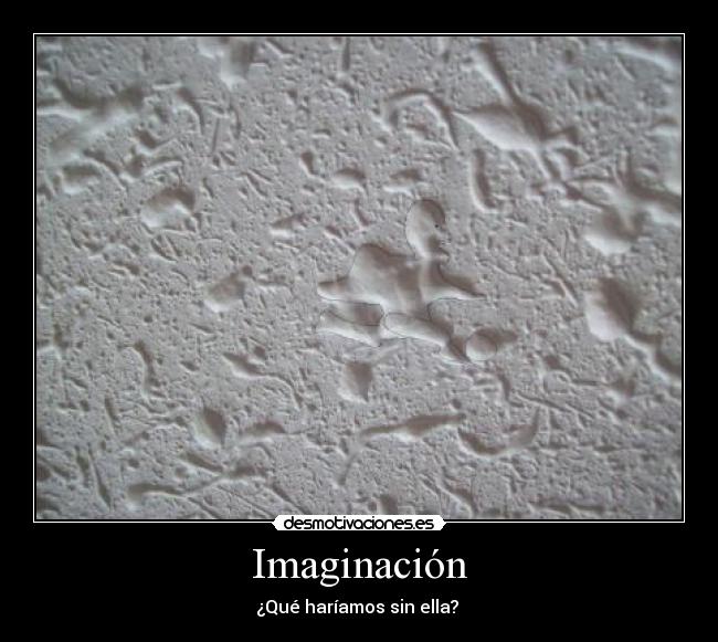 Imaginación - ¿Qué haríamos sin ella?