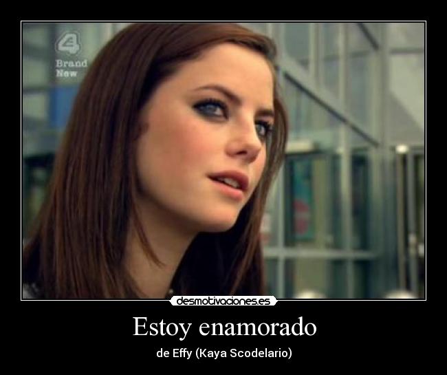 Estoy enamorado - de Effy (Kaya Scodelario)