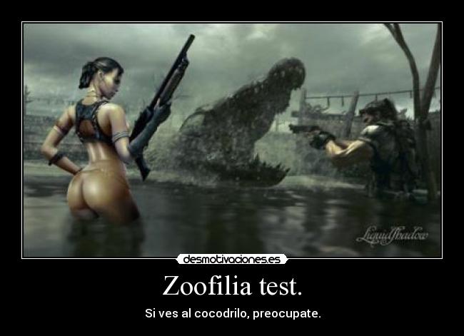 Zoofilia test. - Si ves al cocodrilo, preocupate.