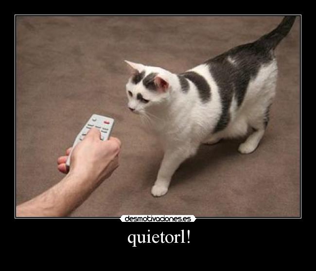 quietorl! -