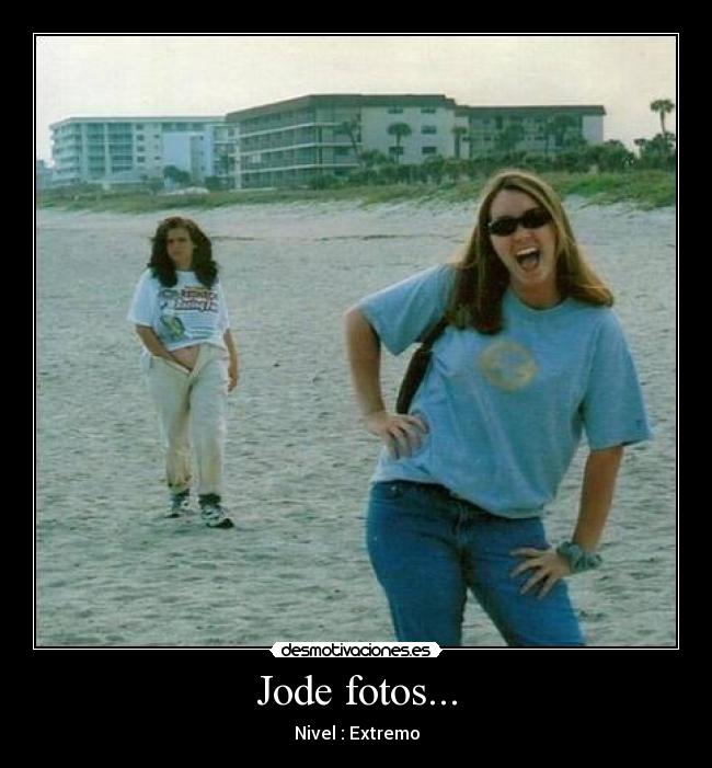 Jode fotos... - Nivel : Extremo