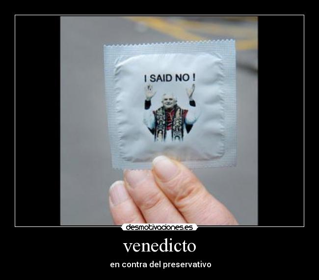 venedicto - en contra del preservativo