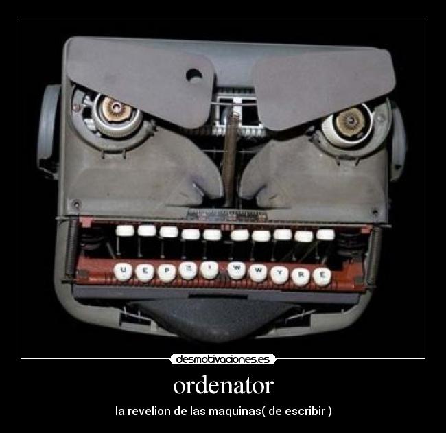 ordenator - la revelion de las maquinas( de escribir )