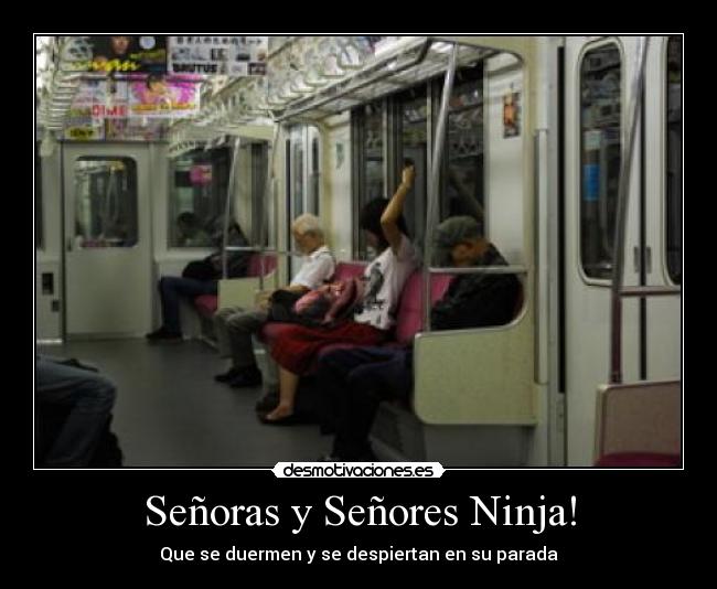 Señoras y Señores Ninja! - Que se duermen y se despiertan en su parada
