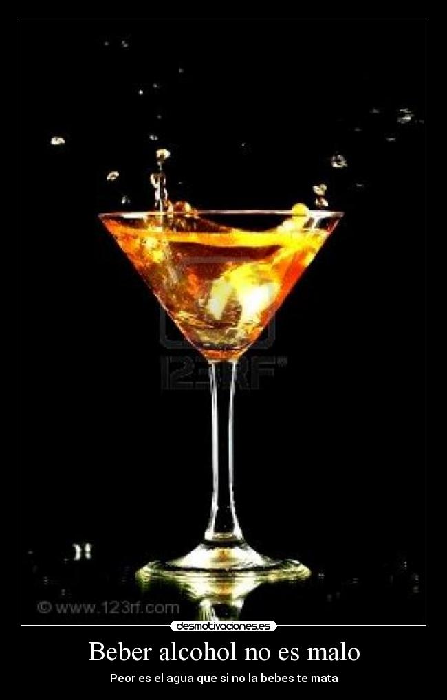 Beber alcohol no es malo - Peor es el agua que si no la bebes te mata