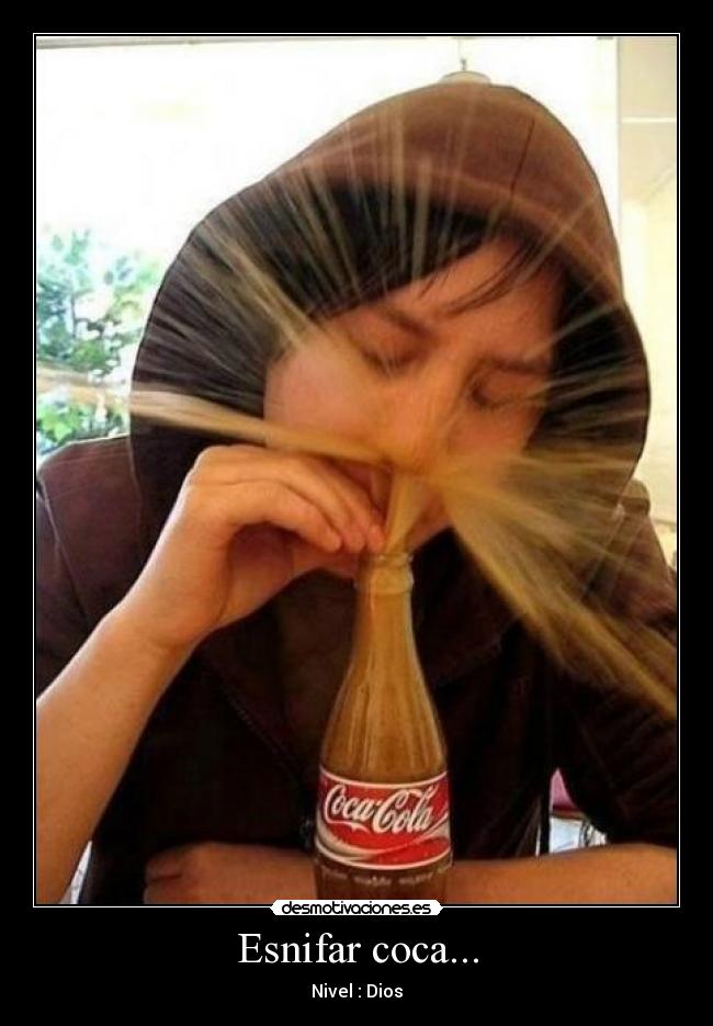 Esnifar coca... - Nivel : Dios