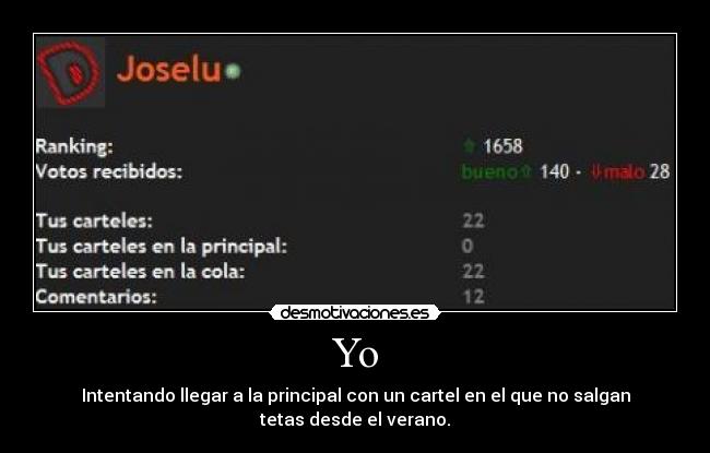 Yo - Intentando llegar a la principal con un cartel en el que no salgan tetas desde el verano.