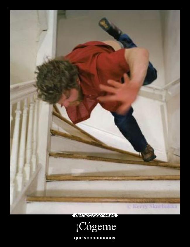 ¡Cógeme - que voooooooooy!