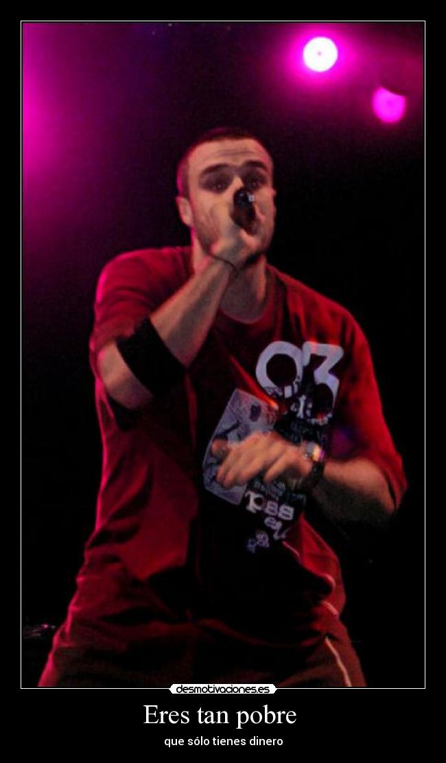 Eres tan pobre -