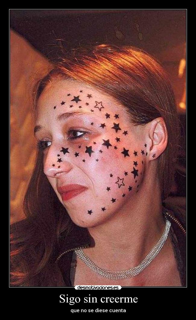 Sigo sin creerme - que no se diese cuenta