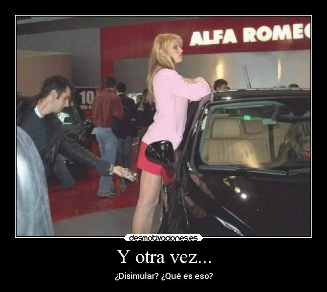 Y otra vez... - ¿Disimular? ¿Qué es eso?
