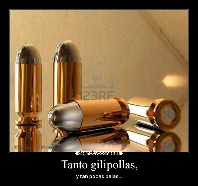 Tanto gilipollas, - 