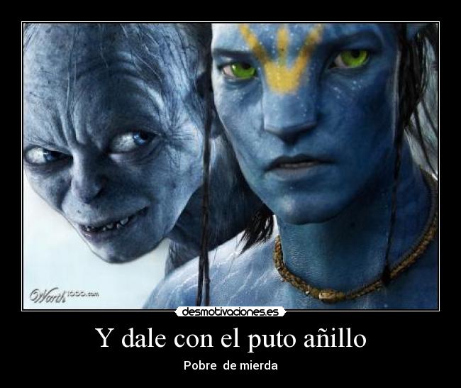 Y dale con el puto añillo -