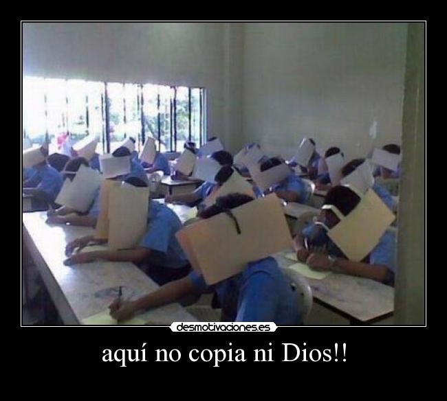 aquí no copia ni Dios!! -