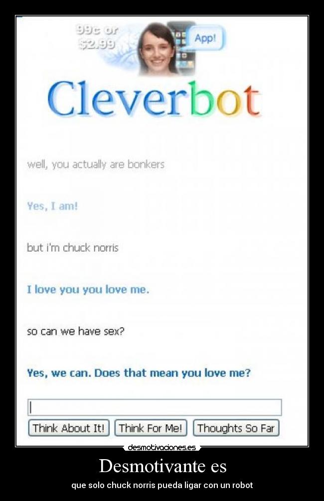 Desmotivante es - que solo chuck norris pueda ligar con un robot