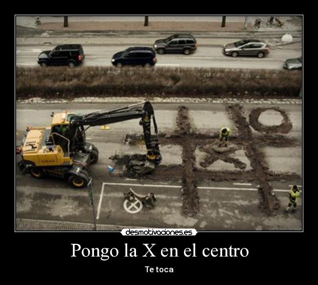 Pongo la X en el centro - Te toca