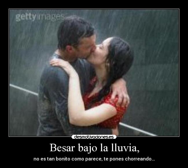 Besar bajo la lluvia, - no es tan bonito como parece, te pones chorreando...