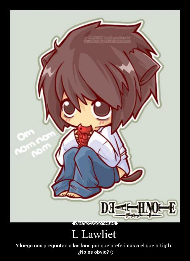 L Lawliet - Y luego nos preguntan a las fans por qué preferimos a él que a Ligth...
¿No es obvio? (: