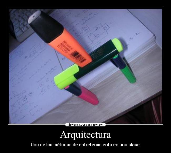 Arquitectura - Uno de los métodos de entretenimiento en una clase.