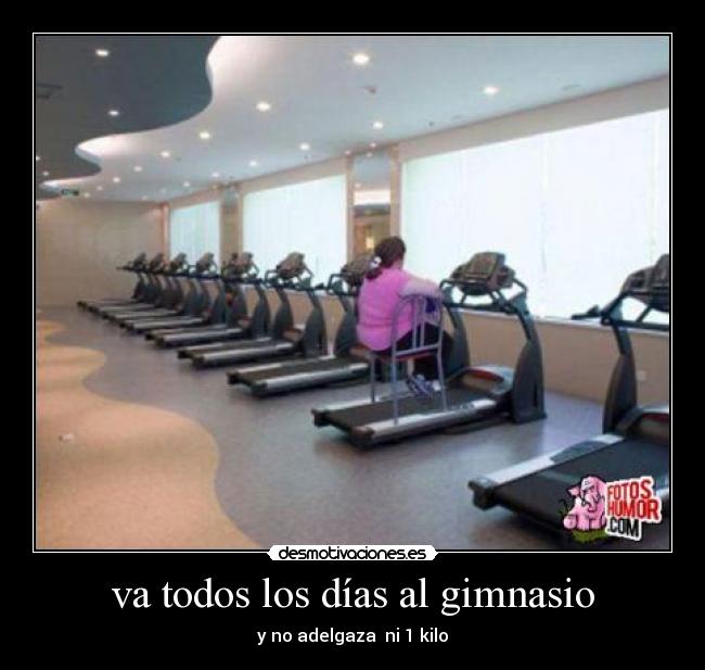 va todos los días al gimnasio -