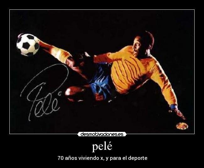 pelé - 70 años viviendo x, y para el deporte