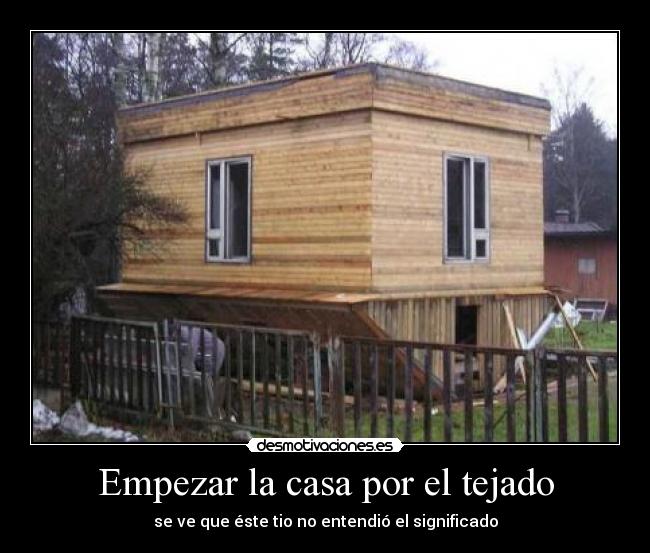 Empezar la casa por el tejado - 