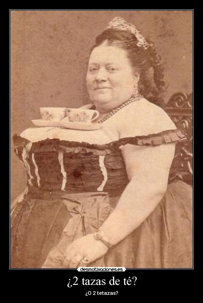 ¿2 tazas de té? -