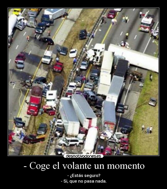 - Coge el volante un momento - 