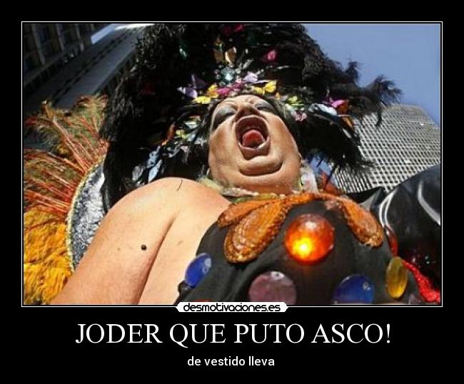 JODER QUE PUTO ASCO! - 