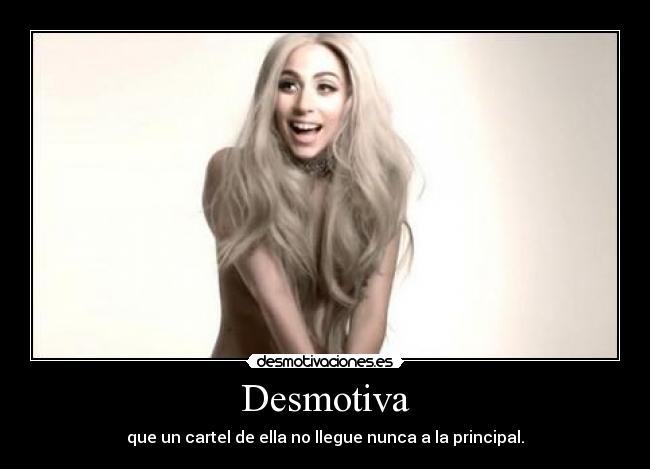 carteles lady gaga desmotivacion principal desmotivaciones