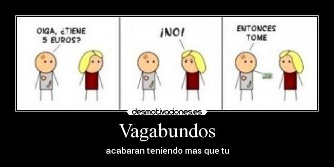 Vagabundos - acabaran teniendo mas que tu