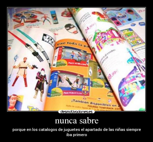 nunca sabre - porque en los catalogos de juguetes el apartado de las niñas siempre iba primero