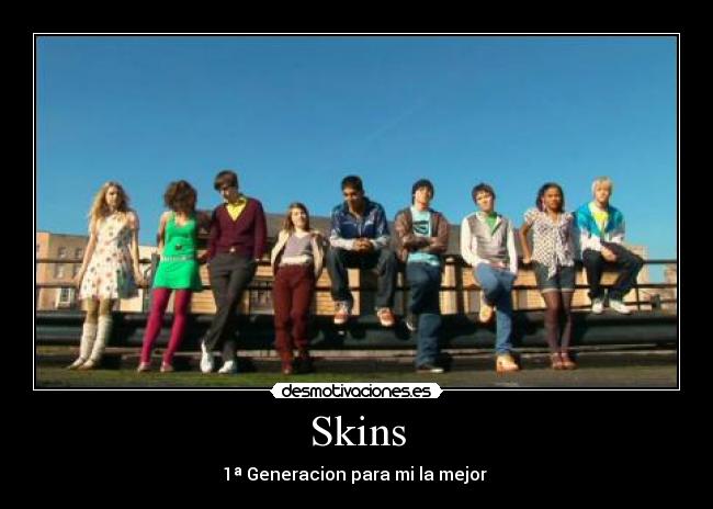 Skins - 1ª Generacion para mi la mejor 