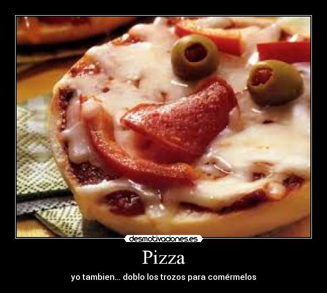 Pizza - yo tambien... doblo los trozos para comérmelos