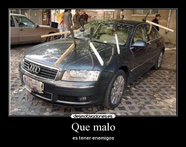 Que malo - es tener enemigos