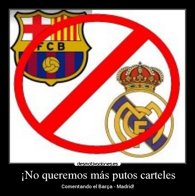 ¡No queremos más putos carteles - Comentando el Barça - Madrid!