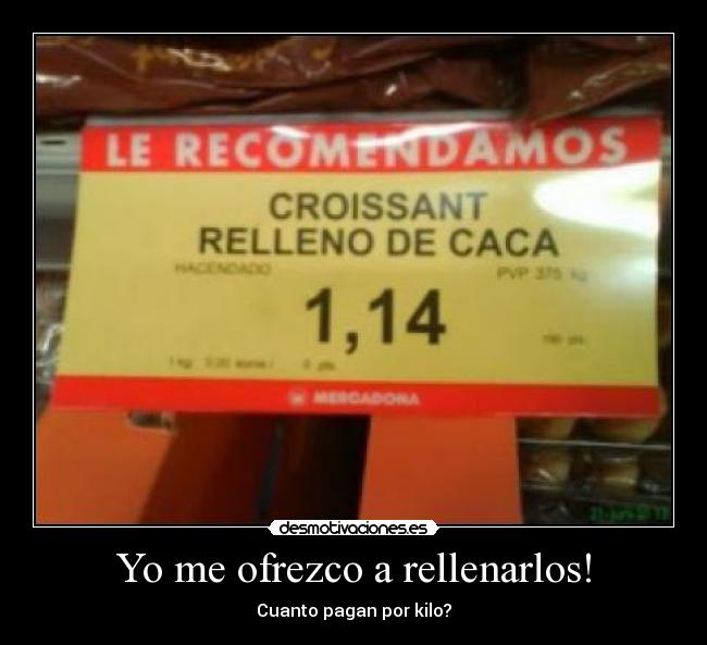 Yo me ofrezco a rellenarlos! - Cuanto pagan por kilo?