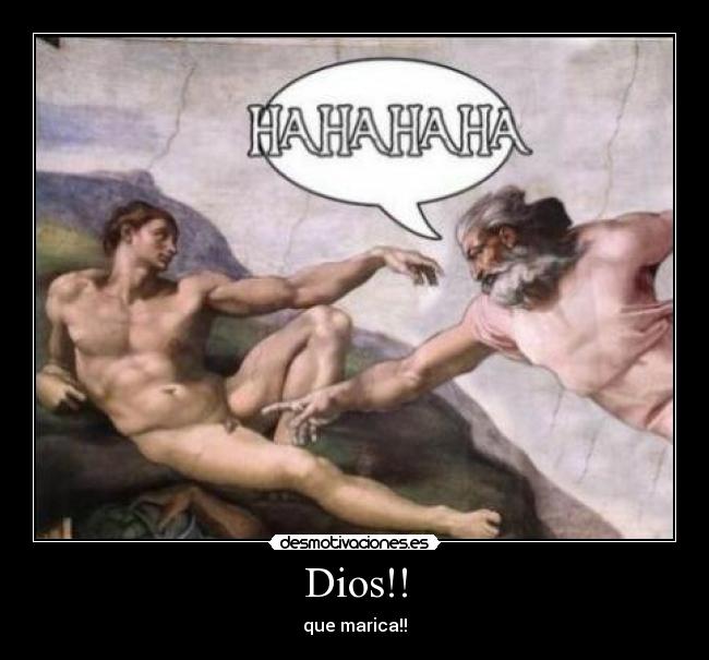 Dios!! - que marica!!