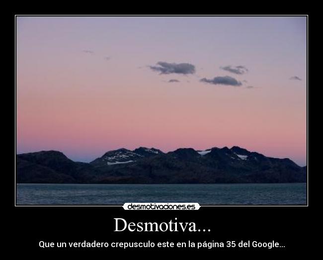 Desmotiva... - Que un verdadero crepusculo este en la página 35 del Google...