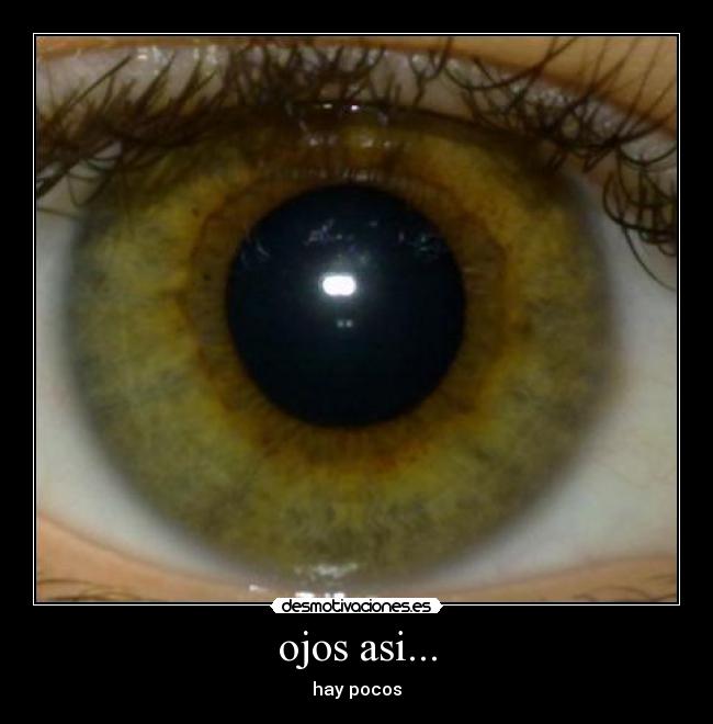 ojos asi... - hay pocos