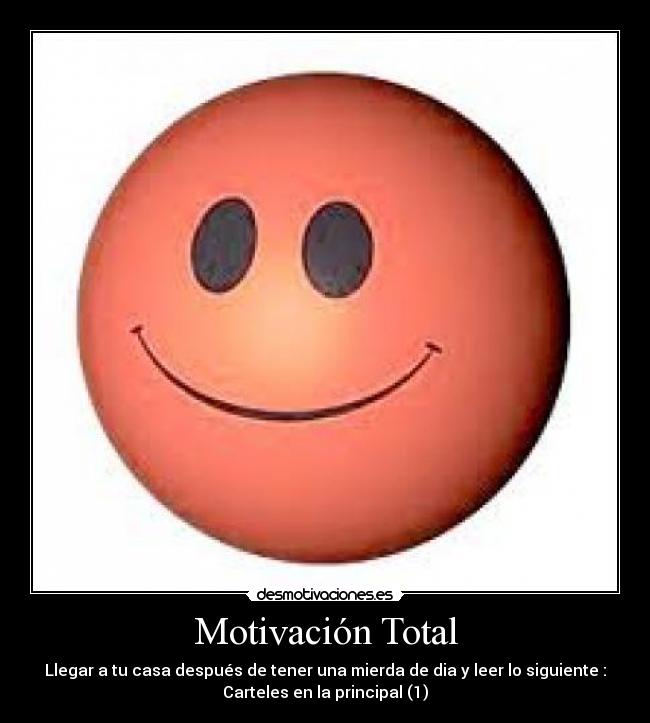 Motivación Total - Llegar a tu casa después de tener una mierda de dia y leer lo siguiente :
Carteles en la principal (1)