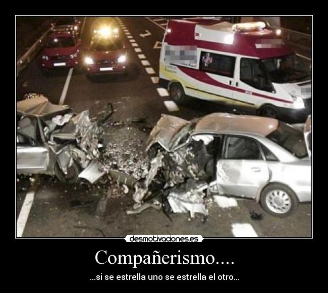 Compañerismo.... - ...si se estrella uno se estrella el otro...